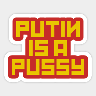 Putin Is A Pussy Sticker